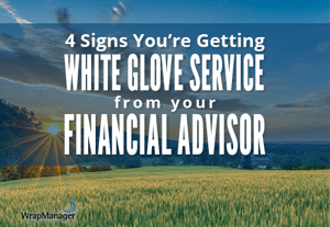 4 Signs You’re Getting White Glove Service from Your Financial Advisor
