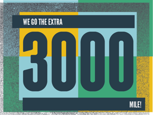 We Go the Extra (3,000) Mile!