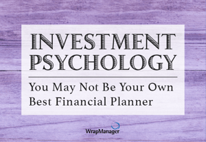 Investor Psychology: Why You May Not Be Your Own Best Financial Planner