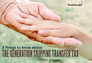 3 Things to Know About the Generation Skipping Transfer Tax - GSTT